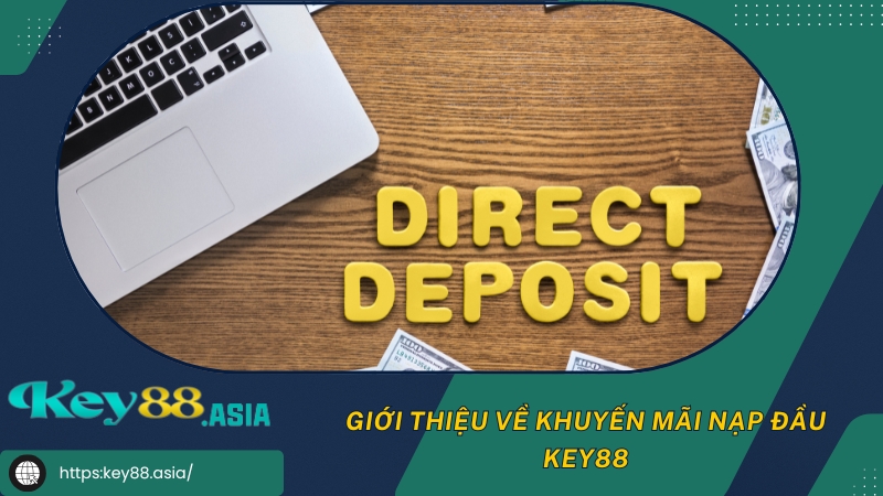 Giới thiệu về khuyến mãi nạp đầu KEY88 Giới thiệu về khuyến mãi nạp đầu KEY88