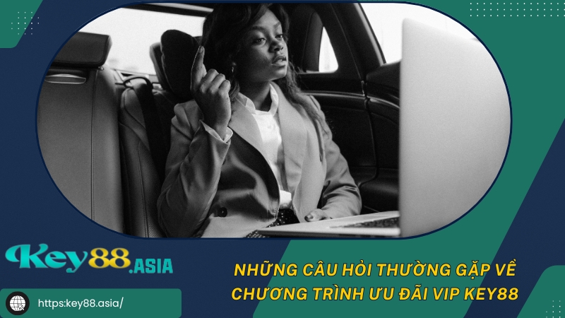 Những câu hỏi thường gặp về chương trình ưu đãi VIP KEY88