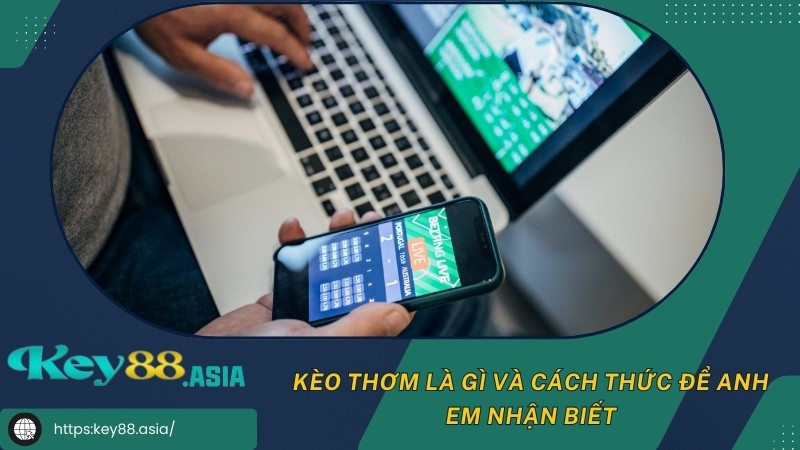 Kèo thơm là gì và cách thức để anh em nhận biết Kèo thơm là gì và cách thức để anh em nhận biết