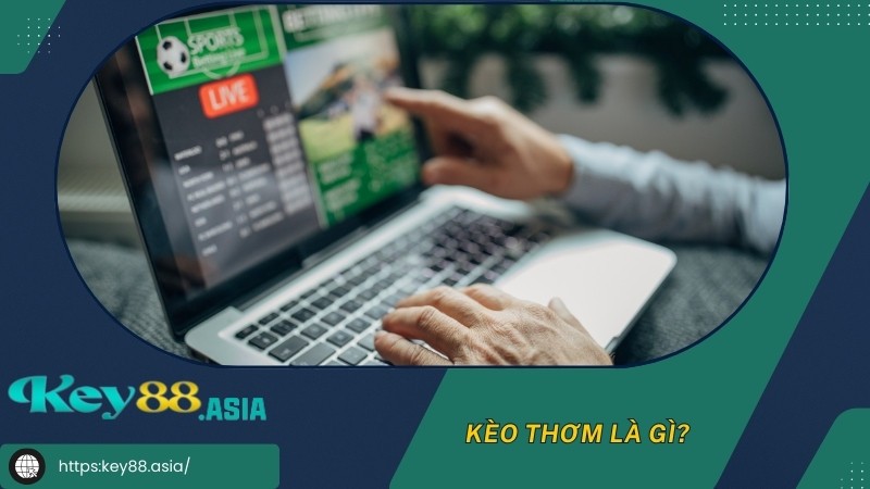 Kèo thơm là gì? Kèo thơm là gì?