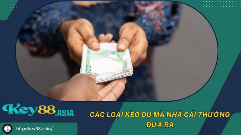Các loại kèo dụ mà nhà cái thường đưa ra Các loại kèo dụ mà nhà cái thường đưa ra