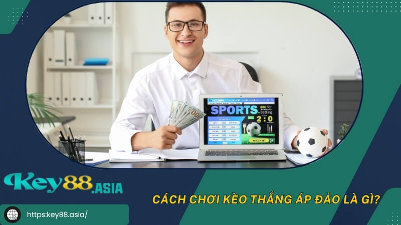 Cách chơi kèo thắng áp đảo là gì? Cách chơi kèo thắng áp đảo là gì?