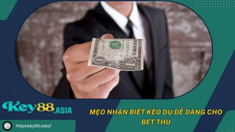 Mẹo nhận biết kèo dụ dễ dàng cho bet thủ Mẹo nhận biết kèo dụ dễ dàng cho bet thủ